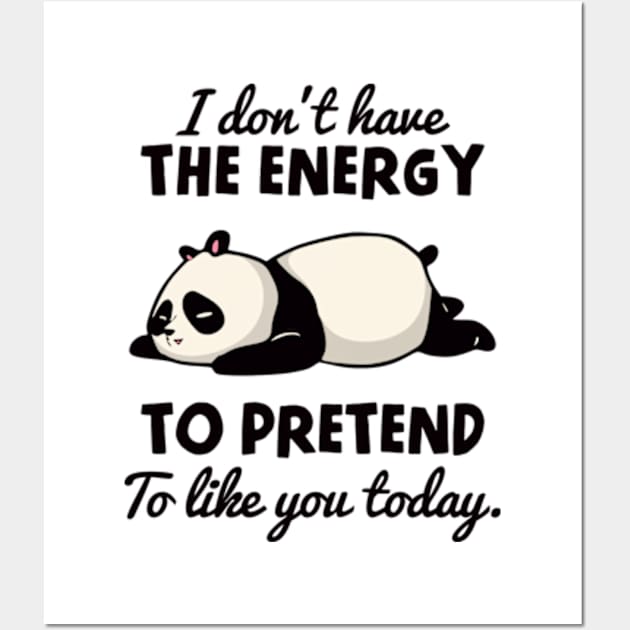 I Don't Have The Energy To Pretend To Like You Today Wall Art by Three Meat Curry